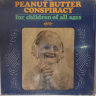 Peanut Butter Conspiracy - For Children Of All Ages