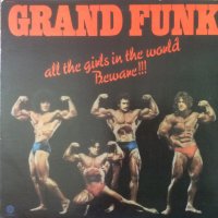 Grand Funk - All the girls in the world Beware 