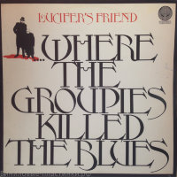 Lucifer'S Friend - …Where The Groupies Killed The Blues