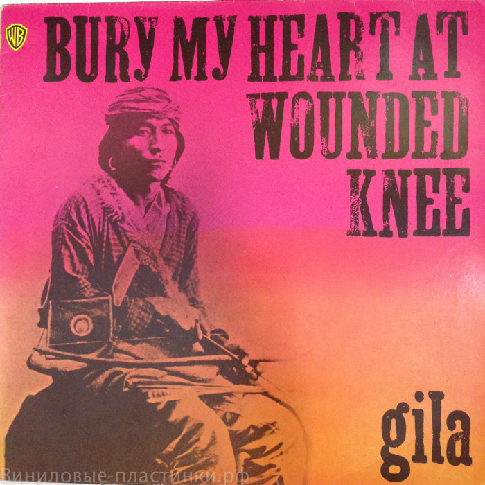 Gila - Bury My Heart At Wounded Knee
